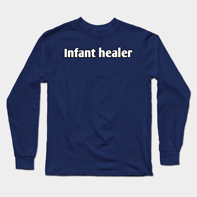 Infant healer pediatrician pun Long Sleeve T-Shirt by Spaceboyishere